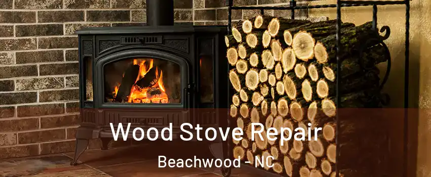 Wood Stove Repair Beachwood - NC