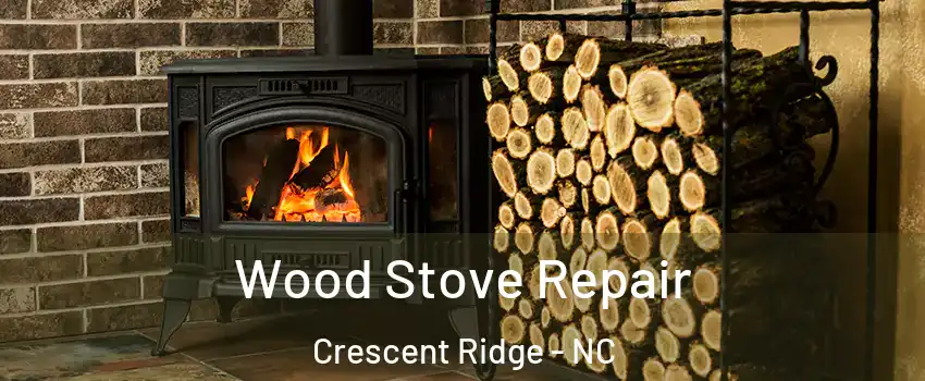 Wood Stove Repair Crescent Ridge - NC